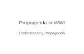 Propaganda in WWI Understanding Propaganda. Define Propaganda Information, esp. of a biased or misleading nature, used to promote or publicize a particular.