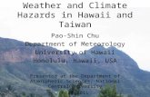 Weather and Climate Hazards in Hawaii and Taiwan Pao-Shin Chu Department of Meteorology University of Hawaii Honolulu, Hawaii, USA Presented at the Department.