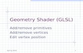Spring 20101 Geometry Shader (GLSL) Add/remove primitives Add/remove vertices Edit vertex position.
