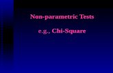 Non-parametric Tests e.g., Chi-Square. When to use various statistics n Parametric n Interval or ratio data n Name parametric tests we covered Tuesday.