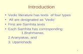 1 Introduction Vedic literature has texts of four types All are designated as 'Vedic' First are Samhita texts Each Samhita has corresponding: 1.Brahmanas,