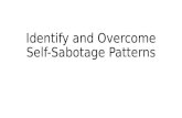Identify and Overcome Self-Sabotage Patterns. What is self-sabotage “Behavior is said to be self-sabotaging when it creates problems and interferes with.
