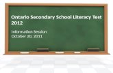 Ontario Secondary School Literacy Test 2012 Information Session October 20, 2011.
