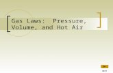 Gas Laws: Pressure, Volume, and Hot Air NEXT Introduction Welcome! This interactive lesson will introduce three ways of predicting the behavior of gases: