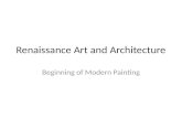 Renaissance Art and Architecture Beginning of Modern Painting.