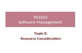 TK3333 Software Management Topic 8: Resource Consideration.