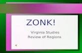 ZONK! Virginia Studies Review of Regions 1234567 891011121314 15161718192021 22232425262728 29303132333435 36373839404142 43444546474849 Pick a Number.