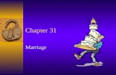 Chapter 31 Marriage. Government’s Role  Each state is permitted (following the U.S. Constitution) to prescribe who is allowed to marry and how a marriage.