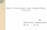 Data Structures and Algorithms IT12112 By Wathsala Samarasekara M.Sc., B.Sc.