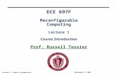 Lecture 1: Course Introduction September 8, 2004 ECE 697F Reconfigurable Computing Lecture 1 Course Introduction Prof. Russell Tessier.