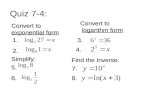 Quiz 7-4: Convert to exponential form 1. 2. Convert to logarithm form logarithm form 3. 4. 5. 6. Simplify: Find the Inverse: 7. 8.