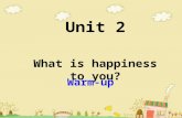 Unit 2 What is happiness to you? Warm-up. What makes you happy? What do you do when you are happy? And what do you think others will do when they are.