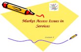 Market Access Issues in Services Lecture 4. Market Access Issues in Services Request-Offer Approach, delay in ensuring commitment. First commitment by.