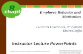 8 chapter Business Essentials, 8 th Edition Ebert/Griffin Employee Behavior and Motivation Instructor Lecture PowerPoints PowerPoint Presentation prepared.