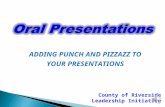 ADDING PUNCH AND PIZZAZZ TO YOUR PRESENTATIONS County of Riverside Leadership Initiative.