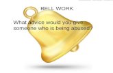 BELL WORK What advice would you give someone who is being abused?