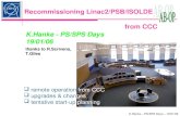 K.Hanke – PS/SPS Days – 19/01/06 K.Hanke - PS/SPS Days 19/01/06 Recommissioning Linac2/PSB/ISOLDE from CCC  remote operation from CCC  upgrades & changes.