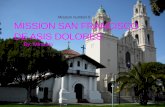 MISSION SAN FRANCISCO DE ASIS DOLORES By: Miranda Mission number 6.
