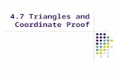 4.7 Triangles and Coordinate Proof. Objectives: 1. Place geometric figures in a coordinate plane. 2. Write a coordinate proof.