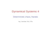 Dynamical Systems 4 Deterministic chaos, fractals Ing. Jaroslav Jíra, CSc.