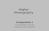 1 Composition 1 In this presentation we will look at some basic ‘rules’ of composition. Higher Photography.