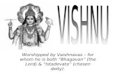 Worshipped by Vaishnavas – for whom he is both “Bhagavan” (the Lord) & “Istadevata” (chosen deity).