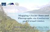 Mapping Glacier Data and Photographs via GeoServer and Virtual Globes Lisa M. Ballagh, I-Pin Wang and Allaina Wallace National Snow and Ice Data Center,