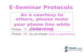 1 E-Seminar Protocols Press *6 to mute (listen) Press #6 to un-mute (ask a question) As a courtesy to others, please mute your phone line while listening.