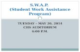 TUESDAY – MAY 20, 2014 CHS AUDITORIUM 6:00 P.M. S.W.A.P. (Student Work Assistance Program)
