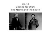 Ch. 11 Girding for War: The North and the South. The Menace of Secession On March 4, 1861, Abraham Lincoln was inaugurated president, having slipped into.