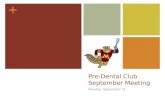 + Pre-Dental Club September Meeting Monday, September 21.