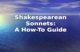 Shakespearean Sonnets: A How-To Guide. The man who writes a good love sonnet needs not only to be enamored of a woman, but also to be enamored of the.