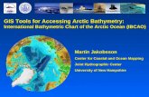 GIS Tools for Accessing Arctic Bathymetry: International Bathymetric Chart of the Arctic Ocean (IBCAO) Martin Jakobsson Center for Coastal and Ocean Mapping.