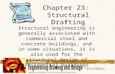 Chapter 23: Structural Drafting Structural engineering is generally associated with commercial steel and concrete buildings, and in some situations, it.