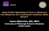 Does Public Reporting of Cost or Resource Use Measures for a Consumer Audience Make Sense? Ateev Mehrotra, MD, MPH University of Pittsburgh School of Medicine.