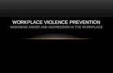 WORKPLACE VIOLENCE PREVENTION MANAGING ANGER AND AGGRESSION IN THE WORKPLACE.