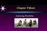 Chapter Fifteen Achieving Flexibility. Flexibility A person’s ability to move body joints through a full range of motion. Flexibility is specific to a.
