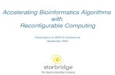 Accelerating Bioinformatics Algorithms with Reconfigurable Computing Presentation to MAPLD Conference September 2004.