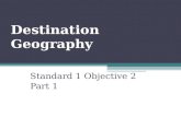 Destination Geography Standard 1 Objective 2 Part 1.