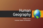 Human Geography Chapter 4, Unit 1 Language, Religion, and Population.