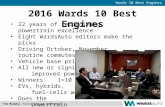 Wards 10 Best Engines Tom Murphy, Senior Editor, WardsAuto 2016 Wards 10 Best Engines 22 years of recognizing powertrain excellence Eight WardsAuto editors.