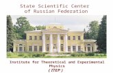 State Scientific Center of Russian Federation Institute for Theoretical and Experimental Physics ( ITEP )