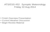 ATS/ESS 452: Synoptic Meteorology Friday 22 Aug 2014 Finish Overview Presentation Current Weather Discussion Begin Review Material.