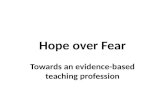 Hope over Fear Towards an evidence-based teaching profession.