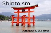 Shintoism Ancient, native Japan religion. Shinto Ancient religion of Japan Began about 1000 BCE No founder Still practiced today by at least 5 million.