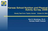 Kansas School Nutrition and Physical Activity Survey, 2006 Obesity Task Force Topeka, Kansas October 24, 2006 Kim S. Kimminau, Ph.D. Kansas Health Institute.