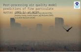 Post-processing air quality model predictions of fine particulate matter (PM2.5) at NCEP James Wilczak, Irina Djalalova, Dave Allured (ESRL) Jianping Huang,