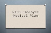 NISD Employee Medical Plan. State of the Medical Plan O Increase costs due: O High claimants O Rising cost of Health Care (15% annually) O Increasing.