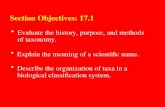 17.1 Section Objectives – page 443 Evaluate the history, purpose, and methods of taxonomy. Section Objectives: 17.1 Explain the meaning of a scientific.