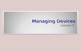 Managing Devices Lesson 5. Objectives Objective Domain Matrix Technology SkillObjective Domain DescriptionObjective Domain Number Connecting Plug-and-Play.